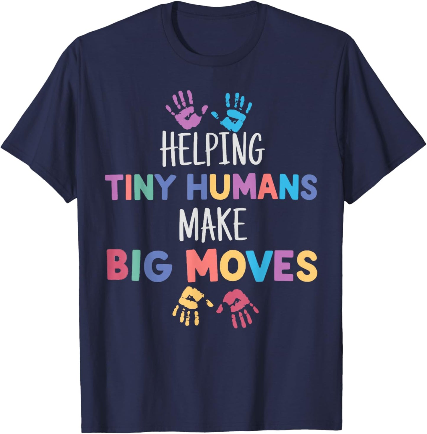 Helping Tiny Humans Make Big Moves Special Education Teacher T-Shirt - T-Shirt | Navy