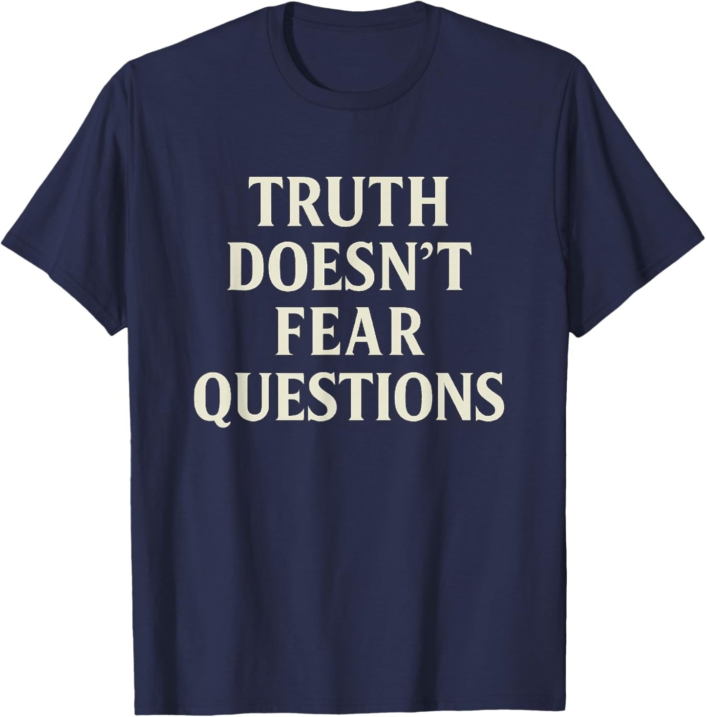 Truth Doesn’t Fear Questions – Free-Thinking T-Shirt - T-Shirt | Navy