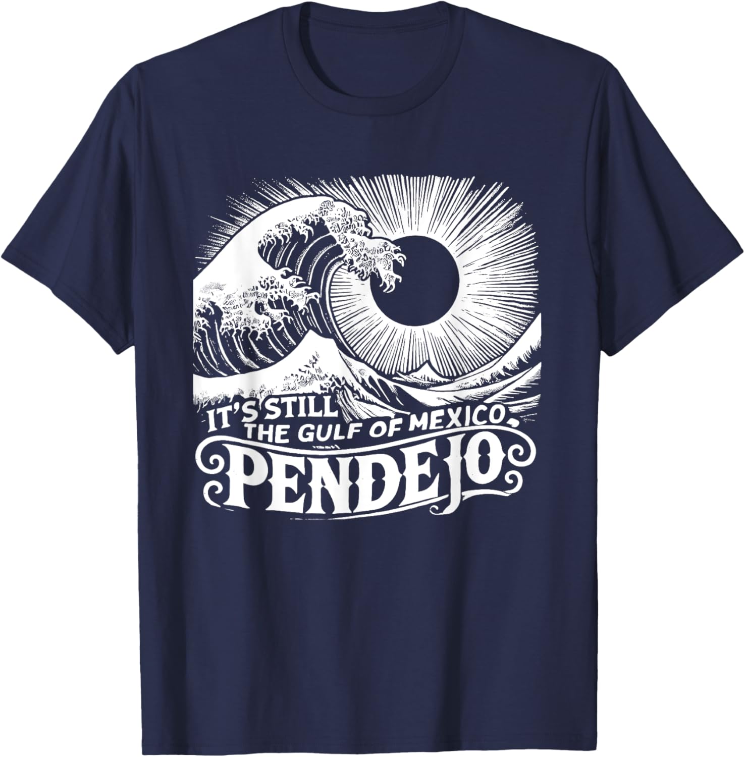 It's Still The Gulf Of Mexico Pendejo T-Shirt - T-Shirt | Navy