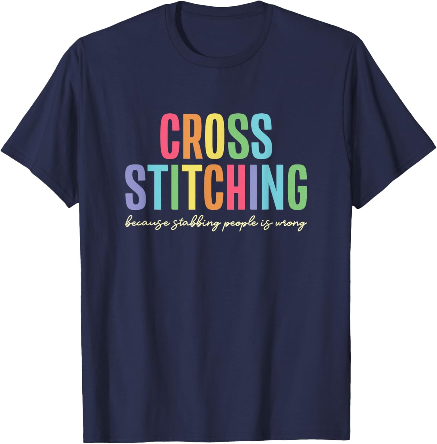 Cross Stitching Because Stabbing People Is Wrong T-Shirt - T-Shirt | Navy