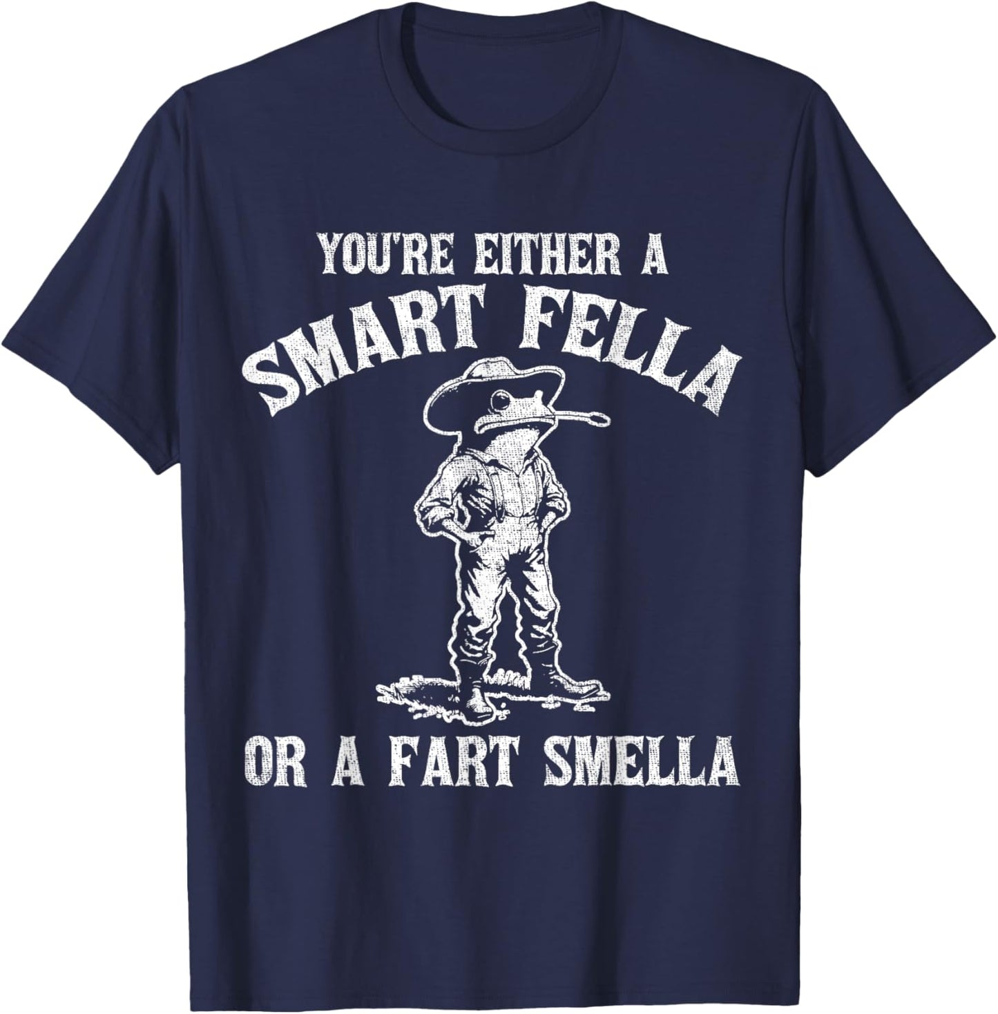 You're Either A Smart Fella Or A Fart Smella T-Shirt - T-Shirt | Navy