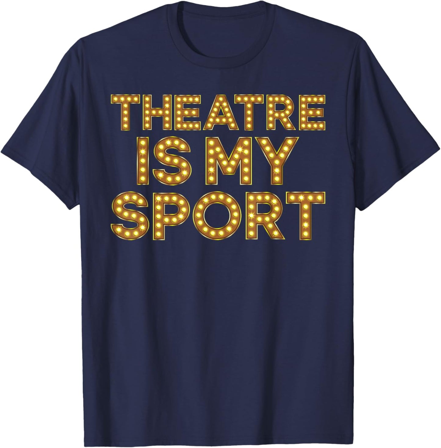 Theatre is My Sport Funny Theater Nerd Drama Rehearsal T-Shirt - T-Shirt | Navy
