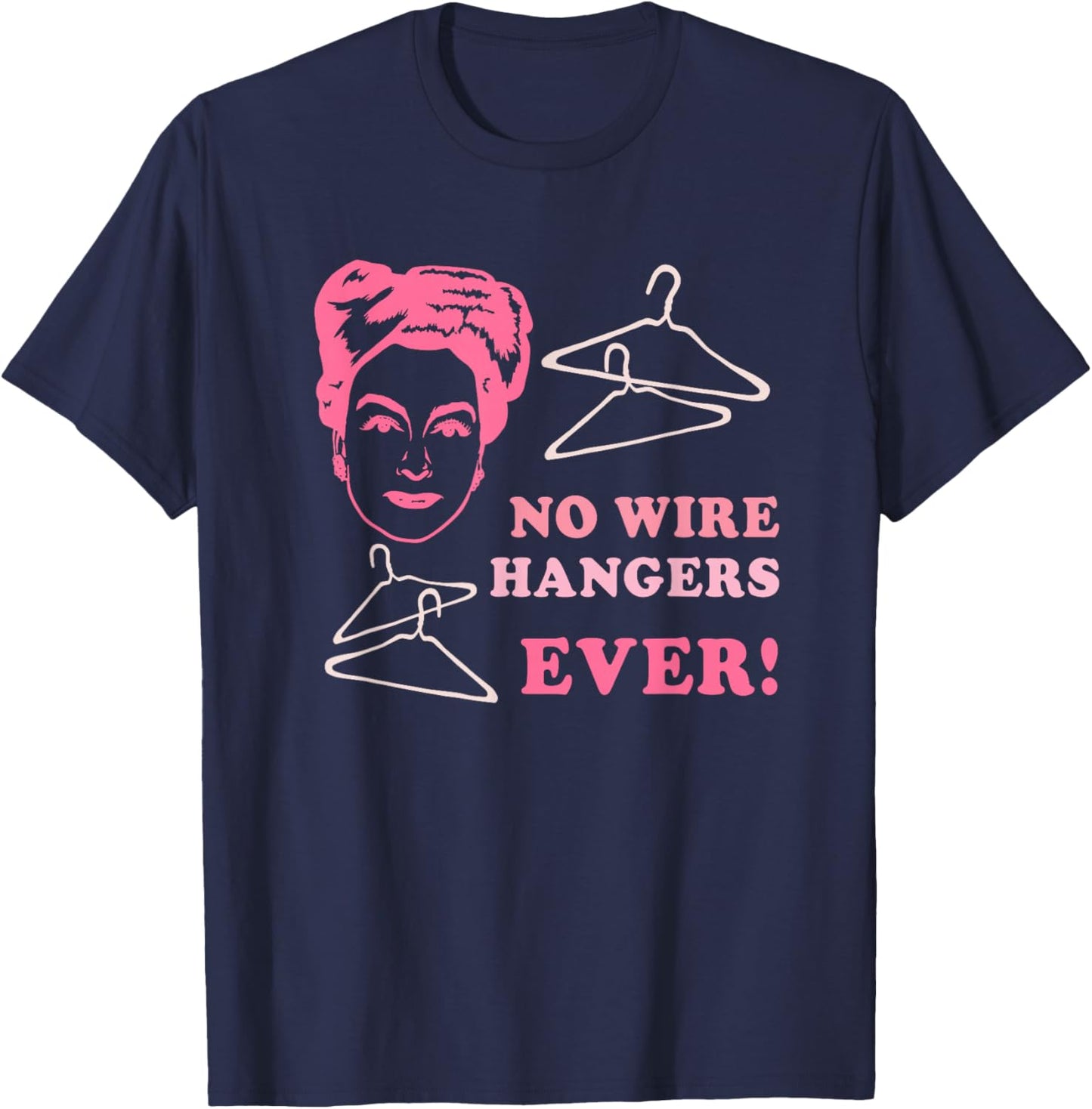 No Wire Hangers Ever Funny Quote T-Shirt - T-Shirt | Navy