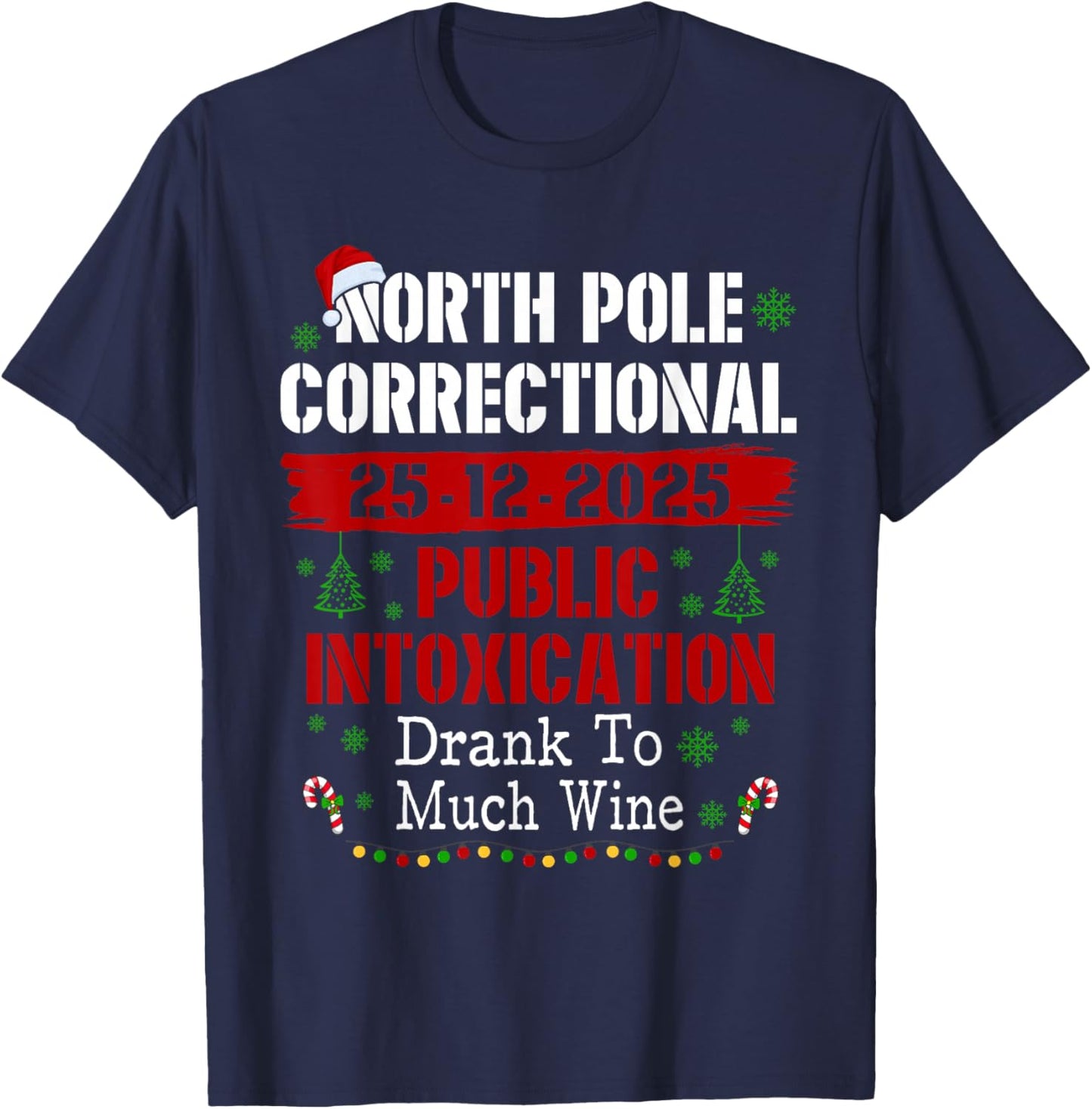 North Pole Correctional Public Intoxication Drank Much Wine T-Shirt - T-Shirt | Navy