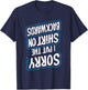 Sorry I Put The Shirt On Backwards T-Shirt - T-Shirt | Navy
