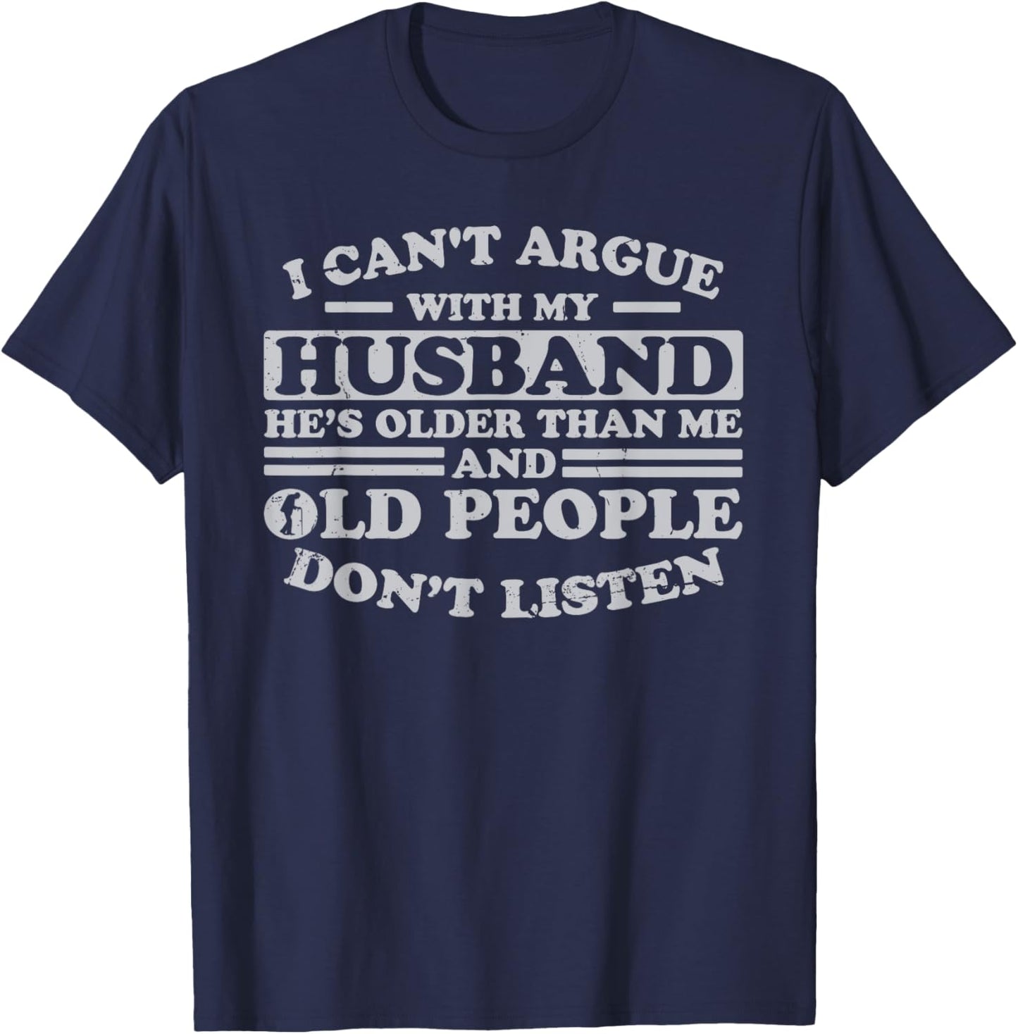 I Can't Argue With My Husband He's Older Than Me Funny T-Shirt - T-Shirt | Navy