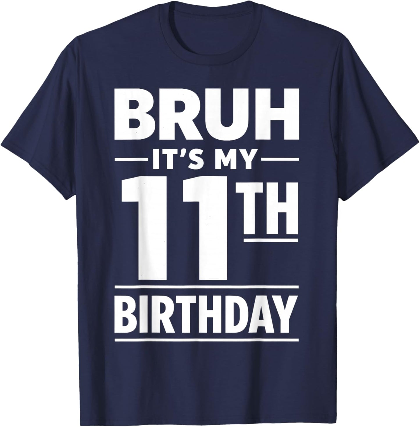 Bruh It's My 11th Birthday Boys Eleven Years Old Birthday T-Shirt - T-Shirt | Navy