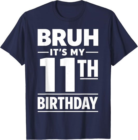 Bruh It's My 11th Birthday Boys Eleven Years Old Birthday T-Shirt - T-Shirt | Navy