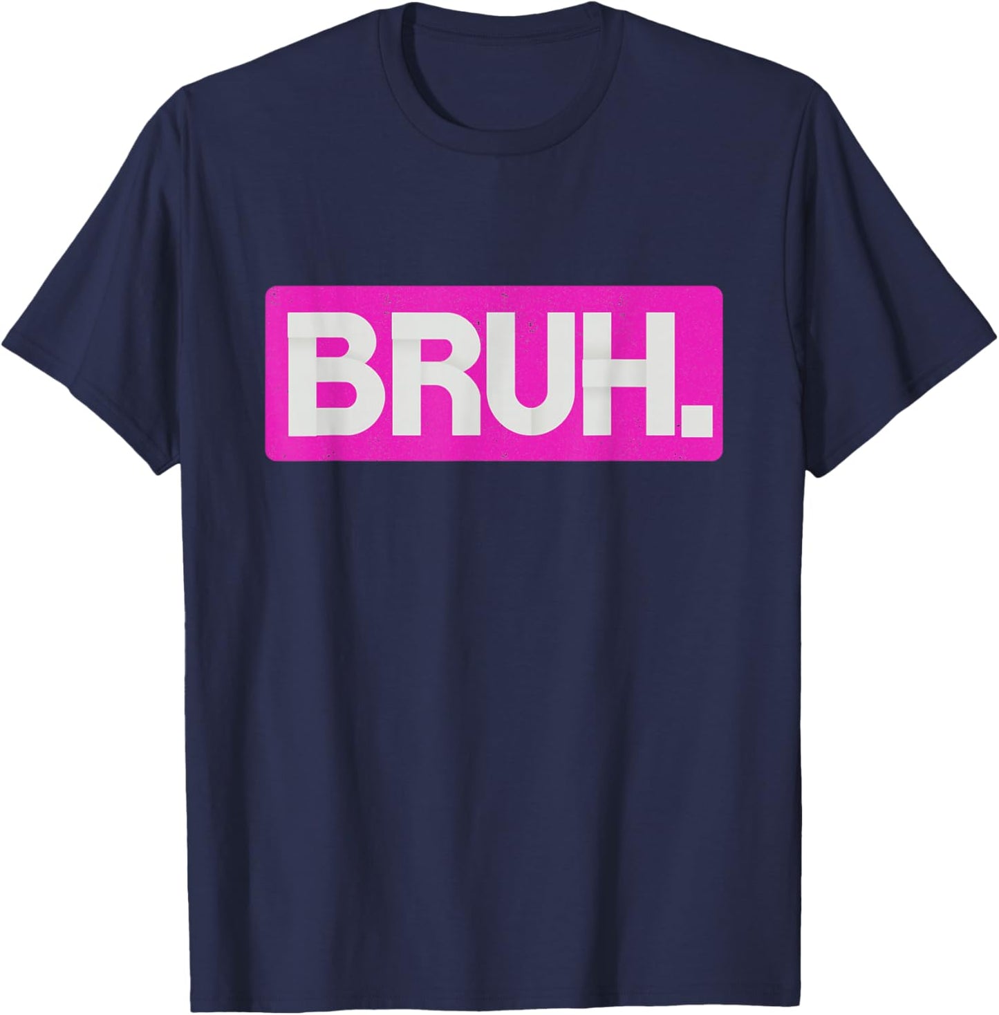 Pink Bruh Funny Saying Bro Mom Slang Teens Graphic Hot Pink T-Shirt - T-Shirt | Navy