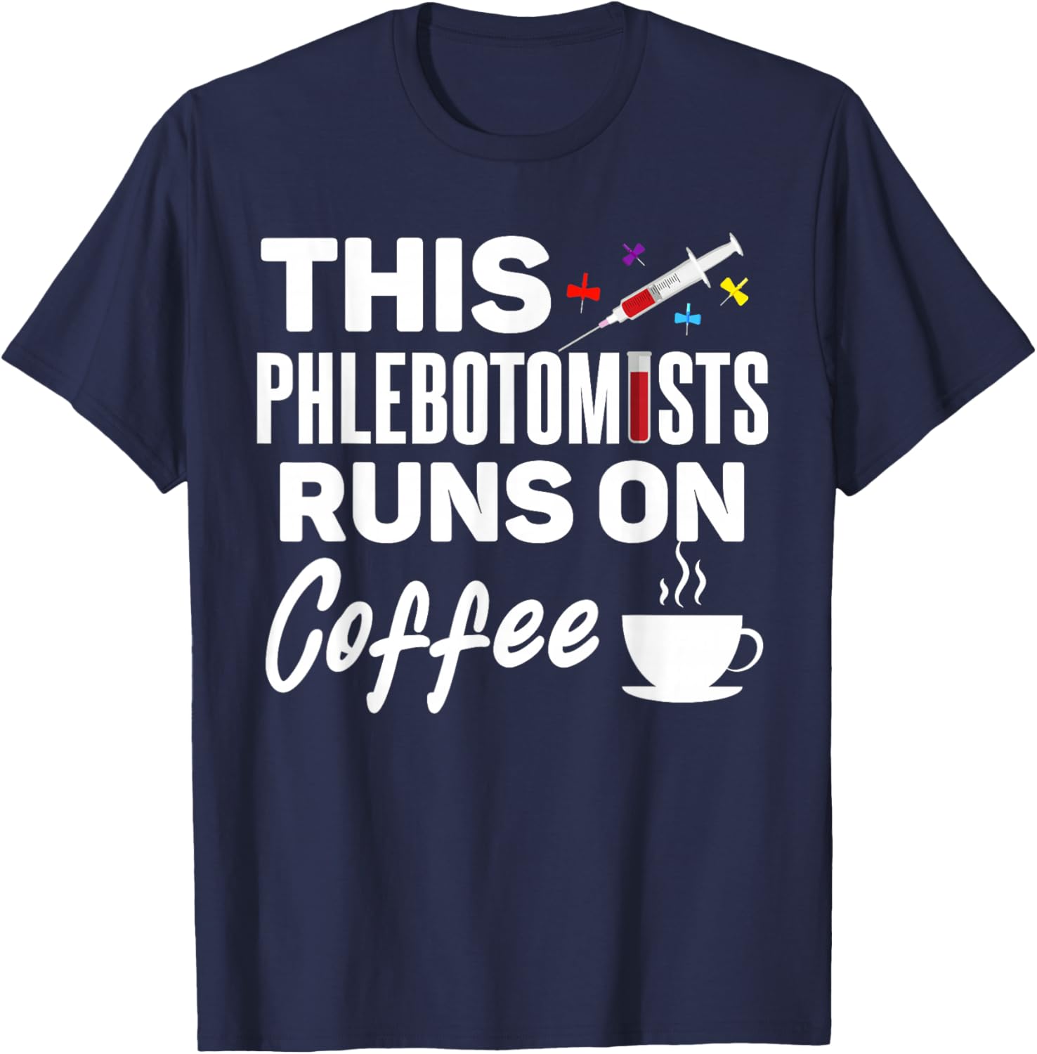 Phlebotomist runs on Coffee Funny Coffee Phlebotomy T-Shirt - T-Shirt | Navy