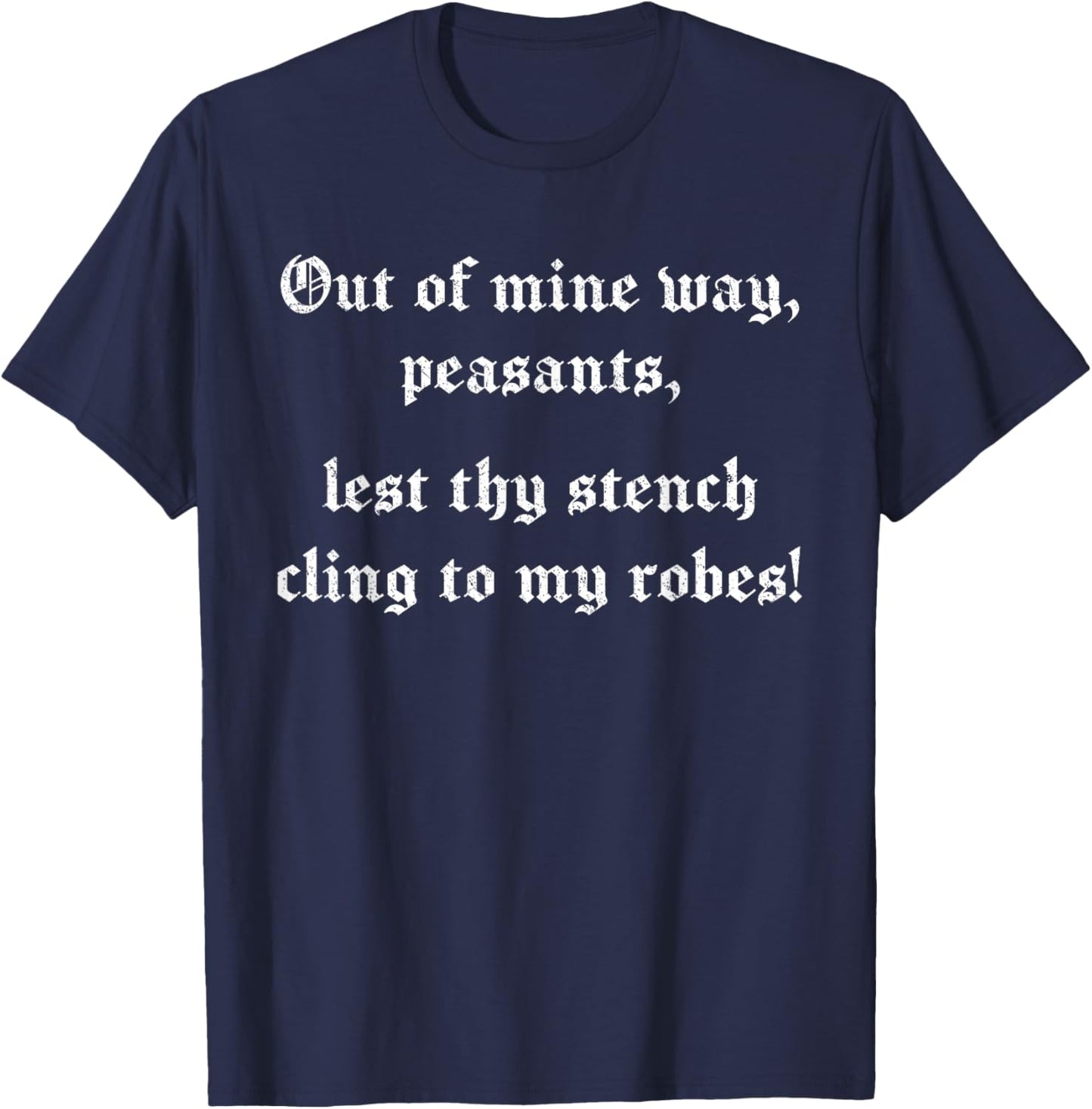 Ren Faire, Medieval Saying, Renaissance Festival Costume T-Shirt - T-Shirt | Navy