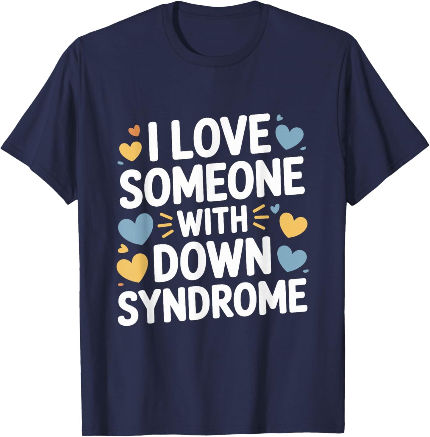 I Love Someone with Down Syndrome, Down Syndrome Awareness T-Shirt - T-Shirt | Navy
