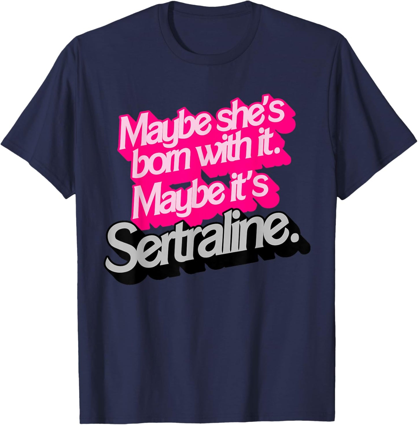 Peut-être qu'elle est née avec. Peut-être Que C'est Sertraline. T-Shirt - T-Shirt | Navy
