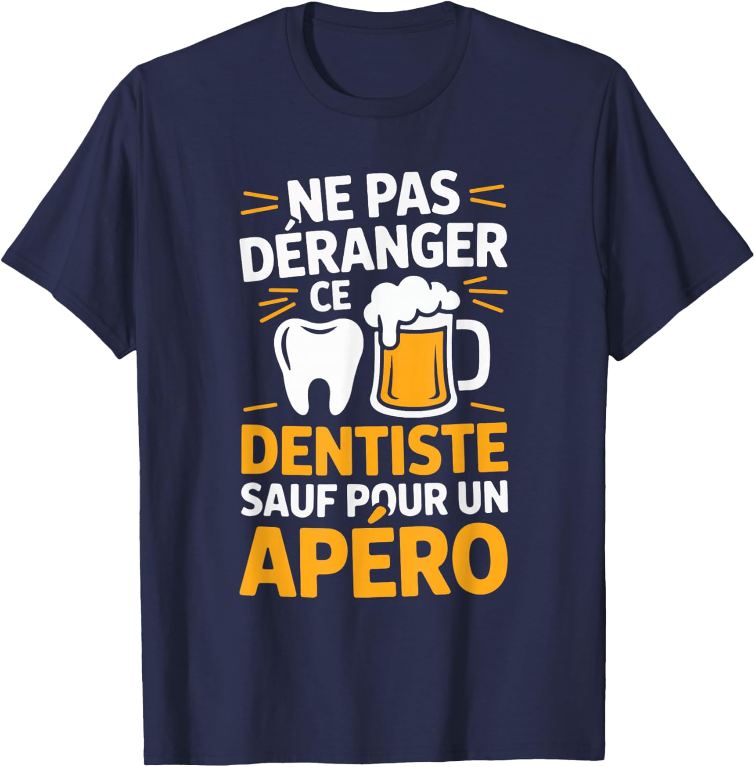 Dentist Aperitif Man Humour Gift Funny Beer T-Shirt - T-Shirt | Navy