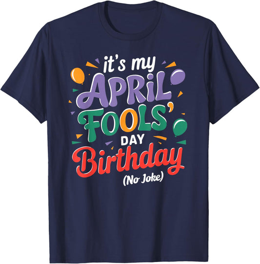 April Fool's Day Birthday Funny Born on April 1st Joke T-Shirt - T-Shirt | Navy
