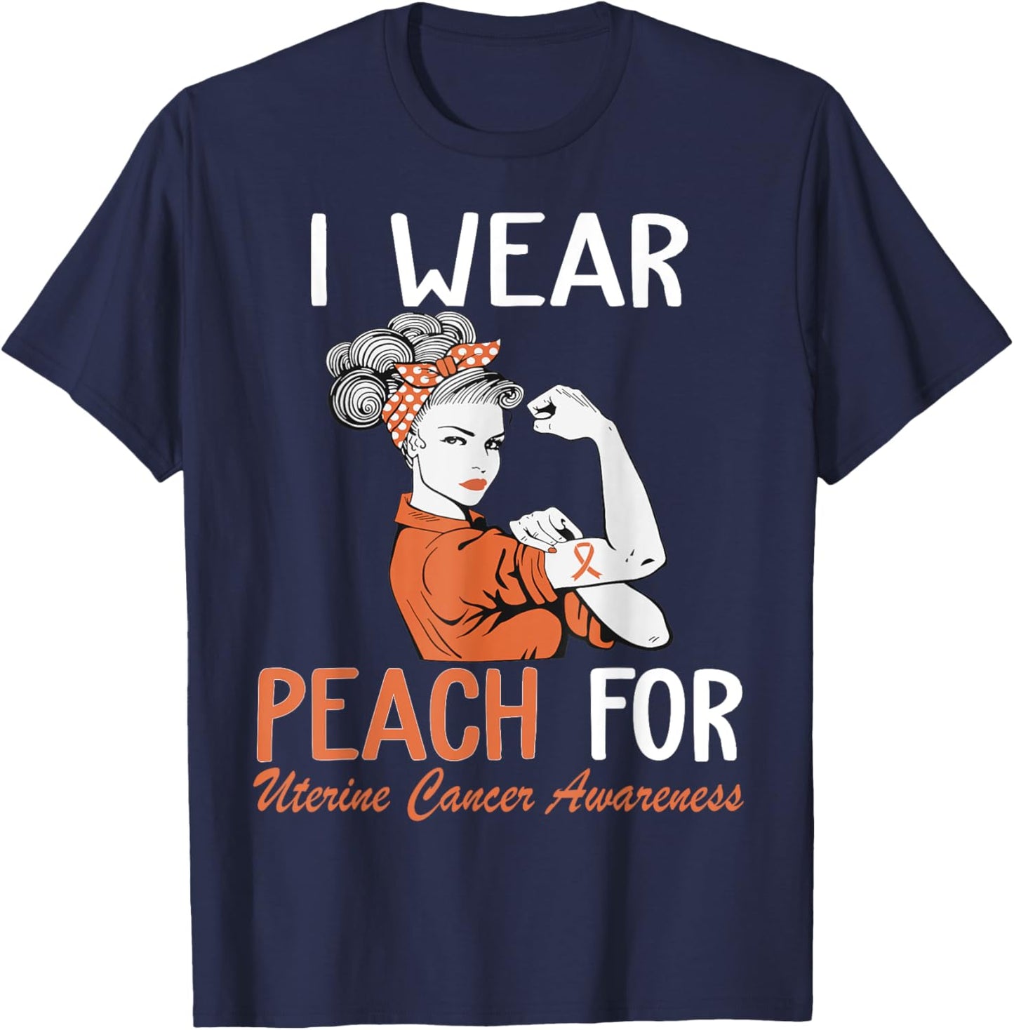 I Wear Peach For Uterine Cancer Awareness T-Shirt - T-Shirt | Navy
