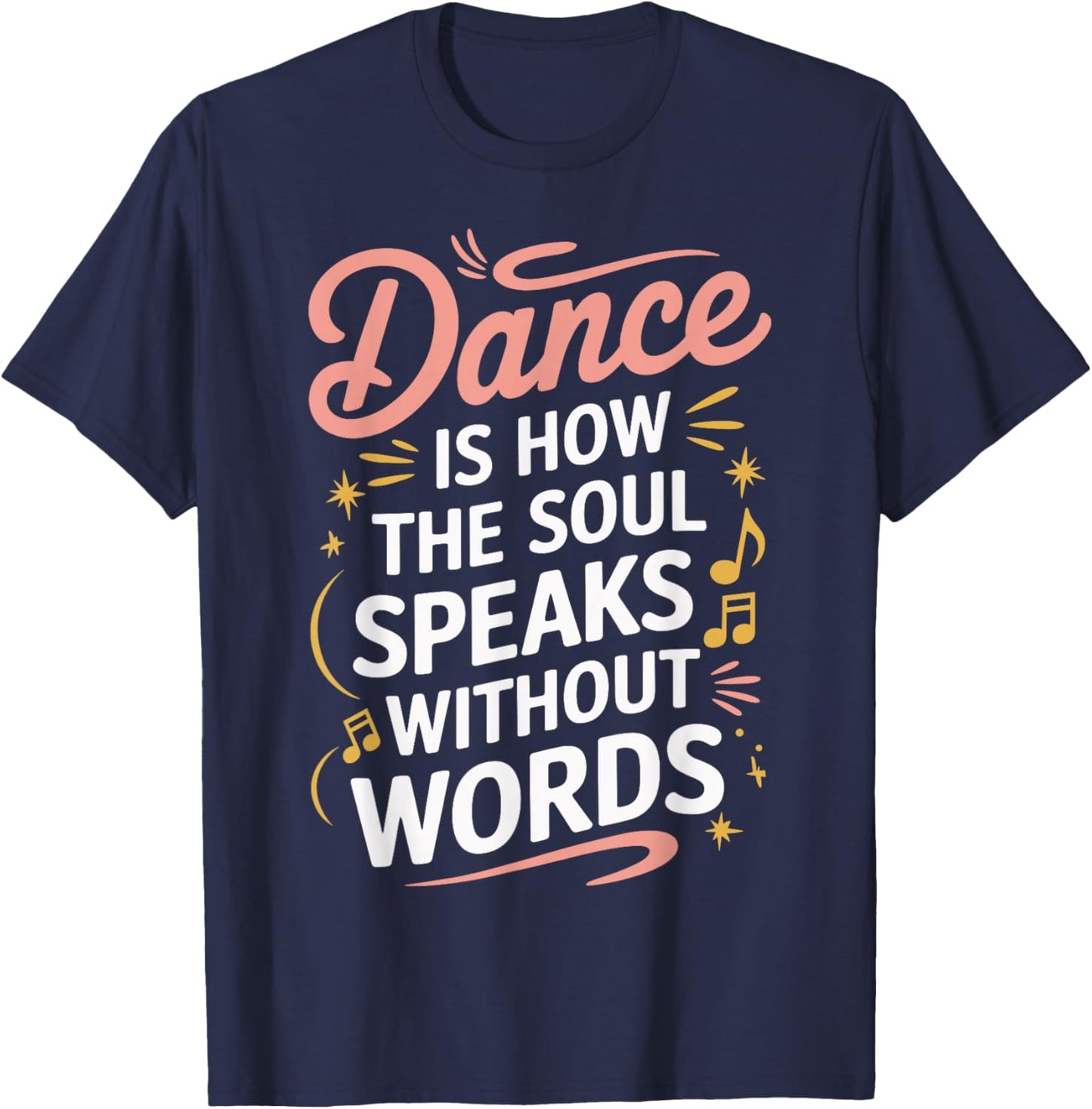 Dance Is How The Soul Speaks Without Words Dancing Dancer T-Shirt - T-Shirt | Navy