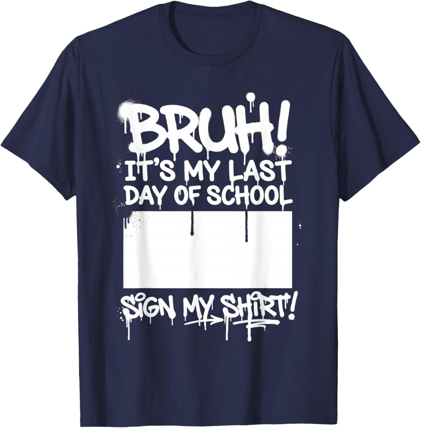 Graffiti Bruh It's My Last Day of School Sign My T-Shirt - T-Shirt | Navy