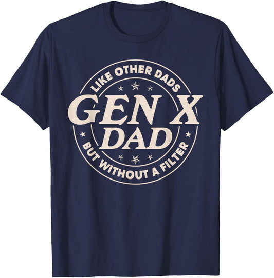 Gen X Dad Like Other Dads But Without A Filter Funny Saying T-Shirt - T-Shirt | Navy