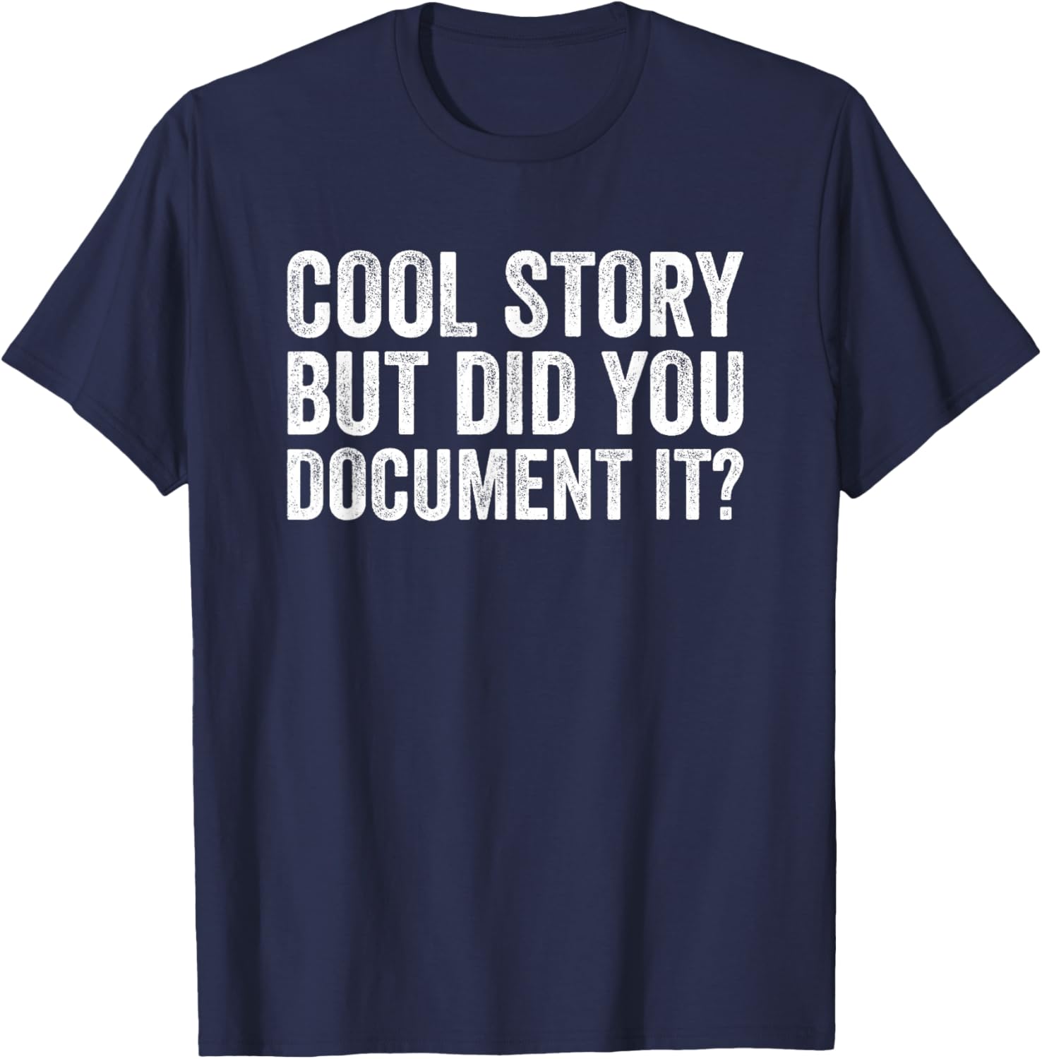 Cool Story But Did You Document It T-Shirt - T-Shirt | Navy
