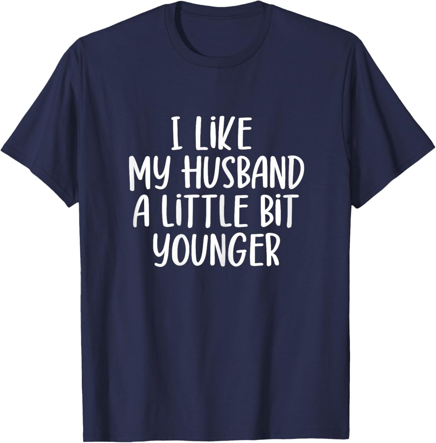 I Like My Husband A Little Bit Younger Funny Saying Women T-Shirt - T-Shirt | Navy