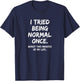 I Tried Being Normal Once Worst Two Minutes Funny Boys SARC T-Shirt - T-Shirt | Navy