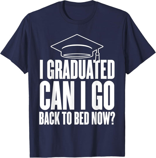 I Graduated Can I go Back to Sleep Now Graduation Day T-Shirt - T-Shirt | Navy