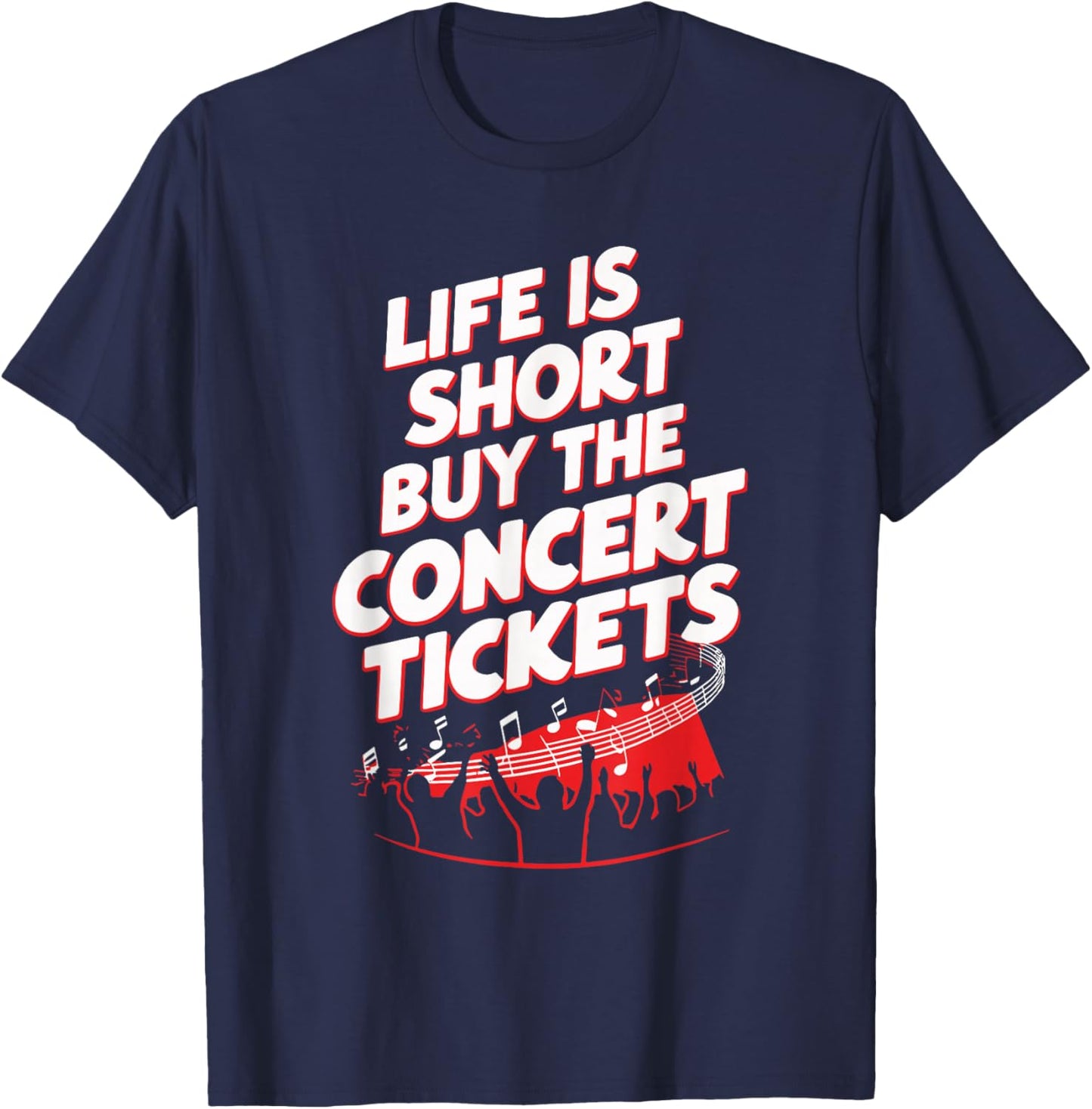 Life Is Short Buy The Concert Tickets T-Shirt - T-Shirt | Navy