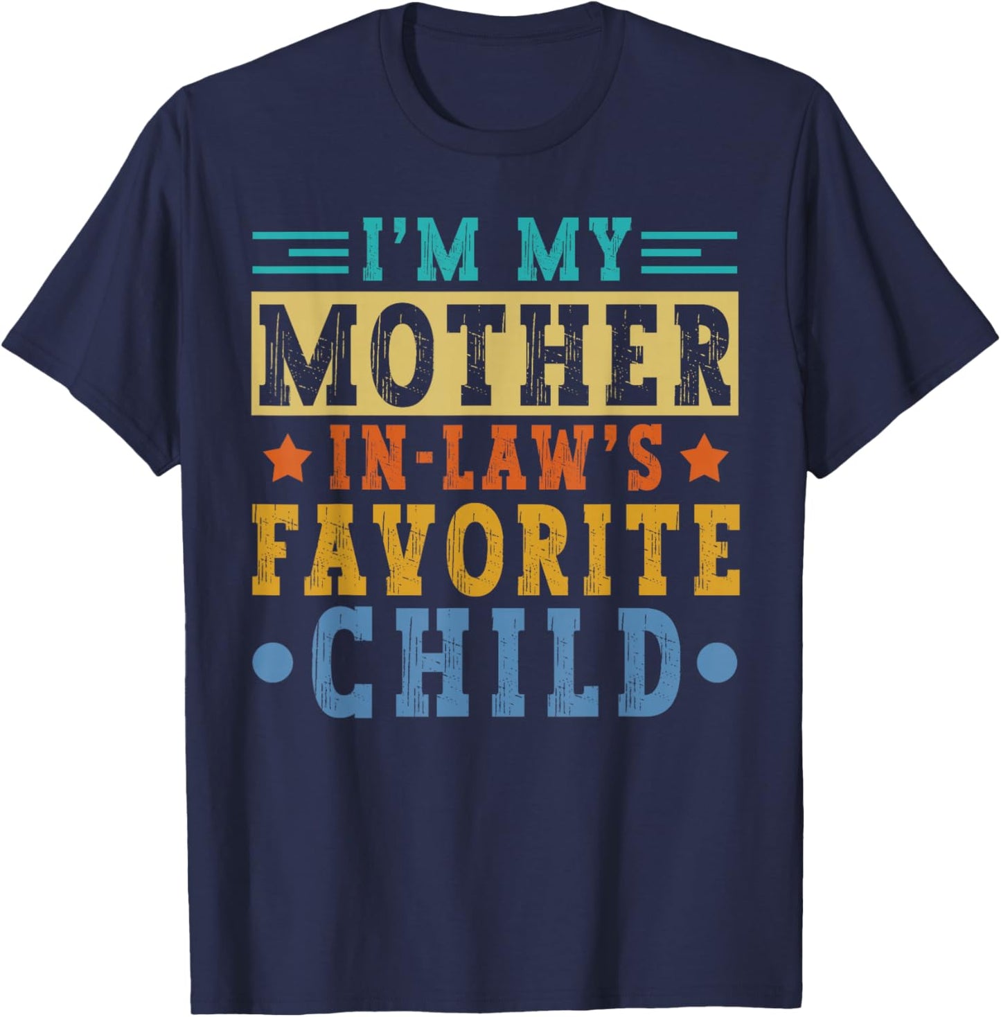 I'm My Mother in Law's Favorite Child Son Daughter in Law T-Shirt - T-Shirt | Navy