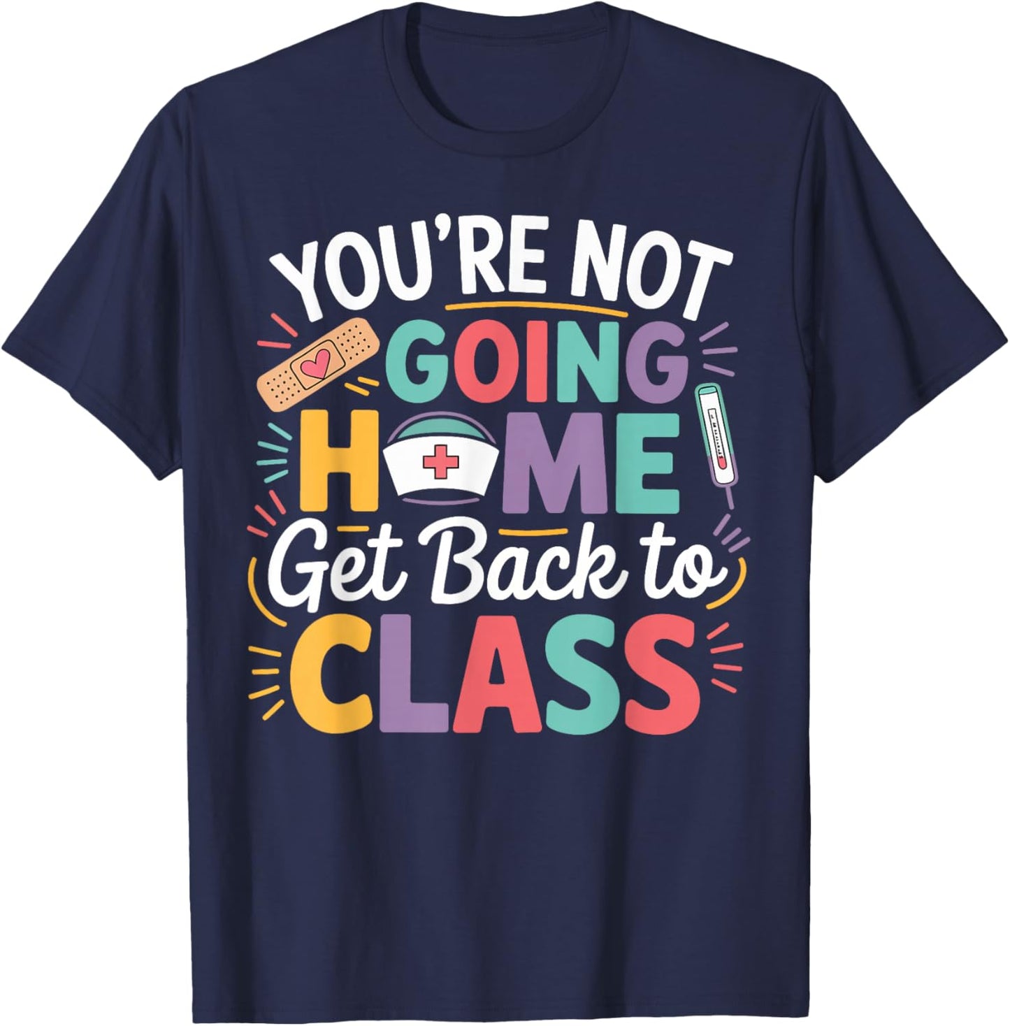 School Nurse Humor Get Back to Class Nurse Gifts Men Women T-Shirt - T-Shirt | Navy