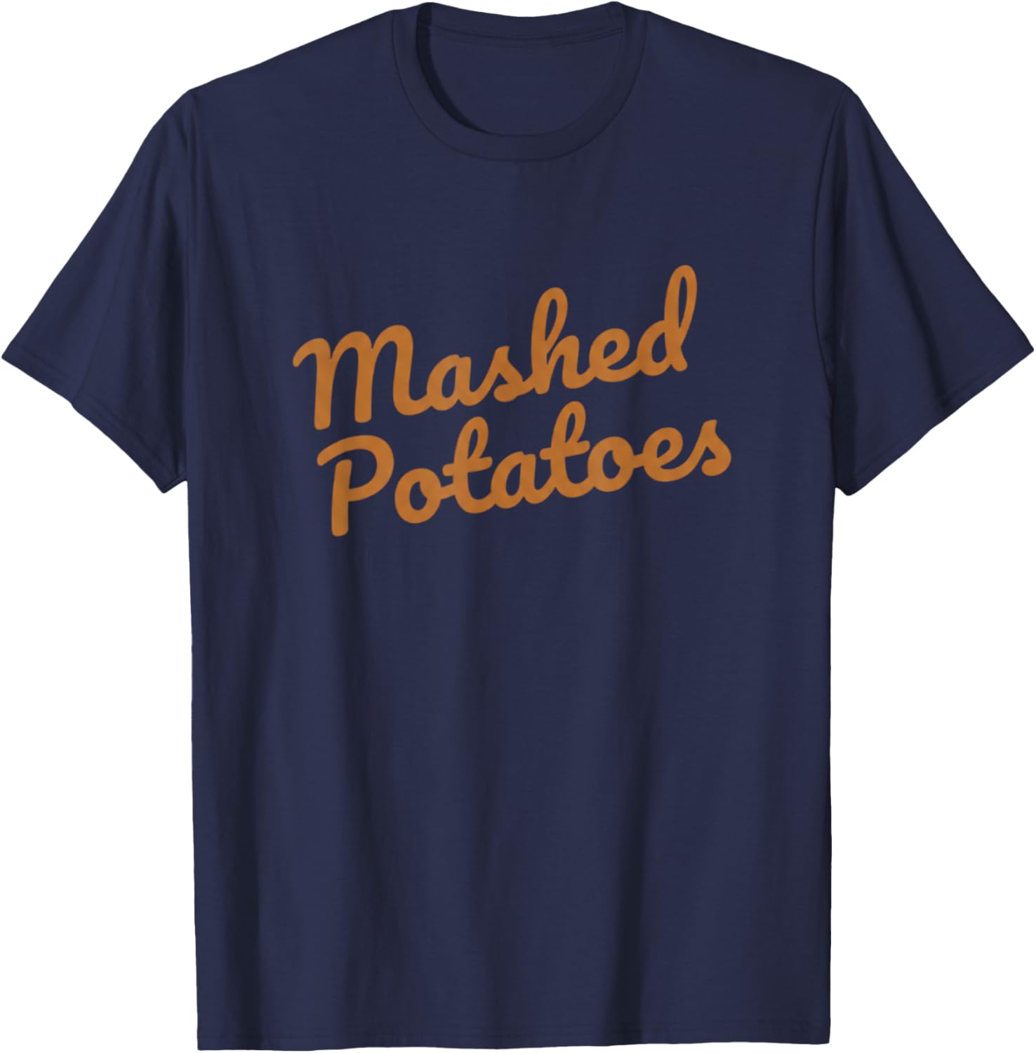 Mashed Potatoes Funny Christmas Thanksgiving Holiday Dinner T-Shirt - T-Shirt | Navy