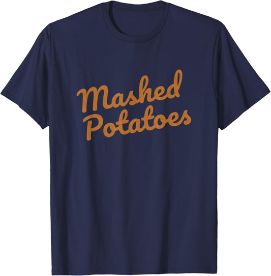 Mashed Potatoes Funny Christmas Thanksgiving Holiday Dinner T-Shirt - T-Shirt | Navy