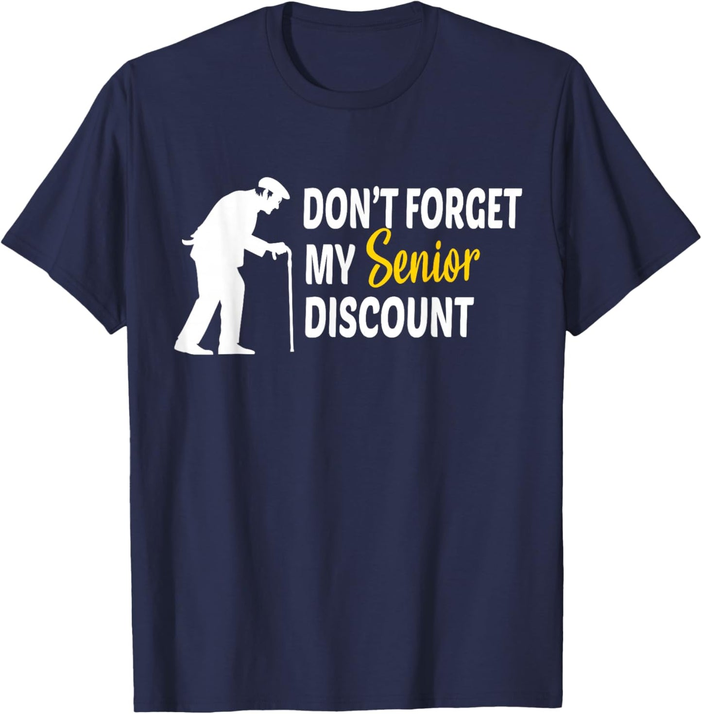 Don't Forget My Senior Discount - Funny Old People Gift T-Shirt - T-Shirt | Navy