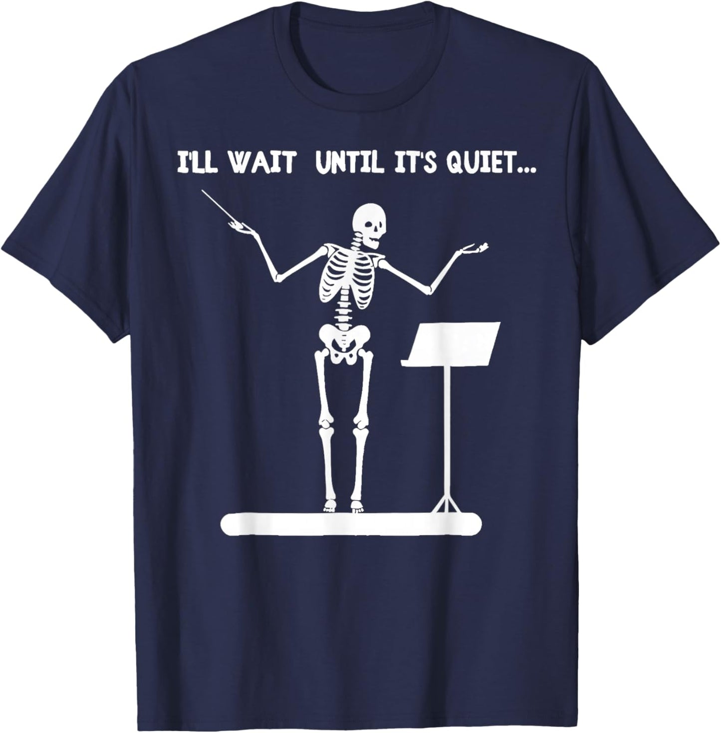 I'll Wait Until It's Quiet Funny Skeleton Conductor T-Shirt - T-Shirt | Navy