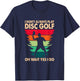 I Don't Always Play Disc Golf Oh Wait Yes I Do T-Shirt - T-Shirt | Navy