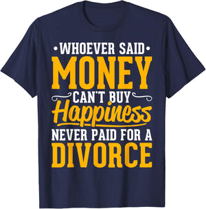 Funny Divorce Party - Whoever Said Money Can't Buy Happiness T-Shirt - T-Shirt | Navy