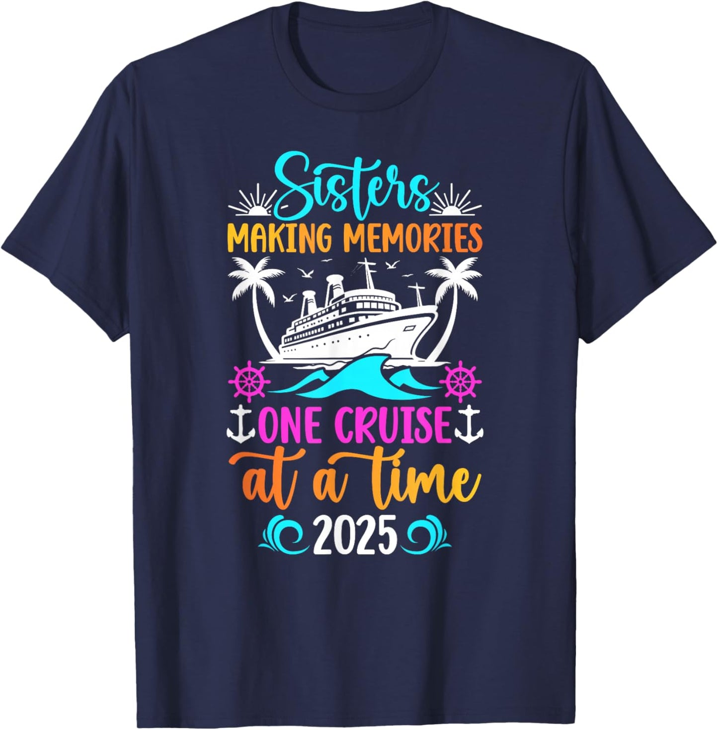 Making Memories Sisters Cruise Trip 2025 Sisters Cruising T-Shirt - T-Shirt | Navy