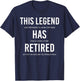 Funny This Legend Has Retired Retirement Gift T-Shirt - T-Shirt | Navy