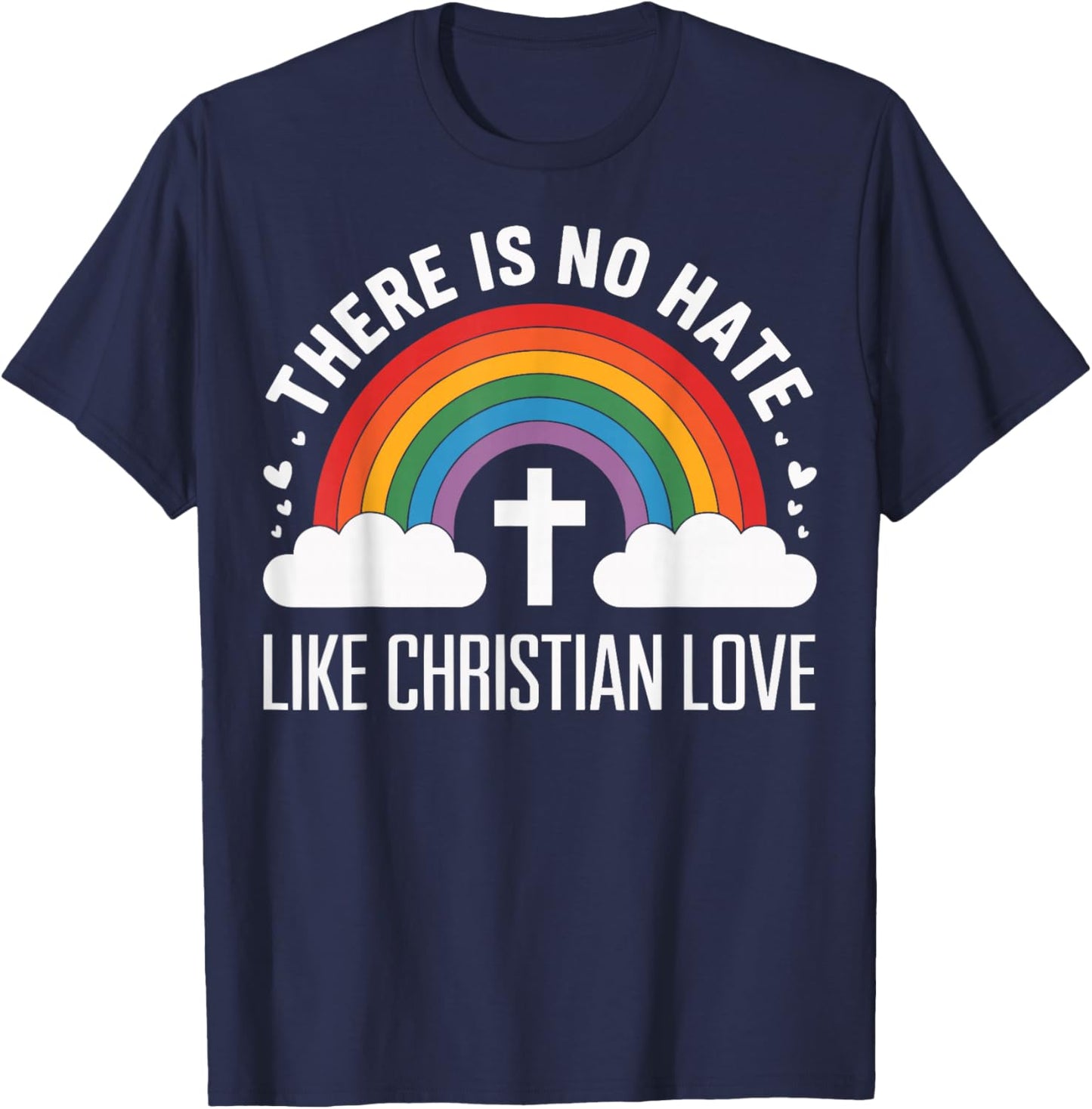 There Is No Hate Like Christian Love T-Shirt - T-Shirt | Navy