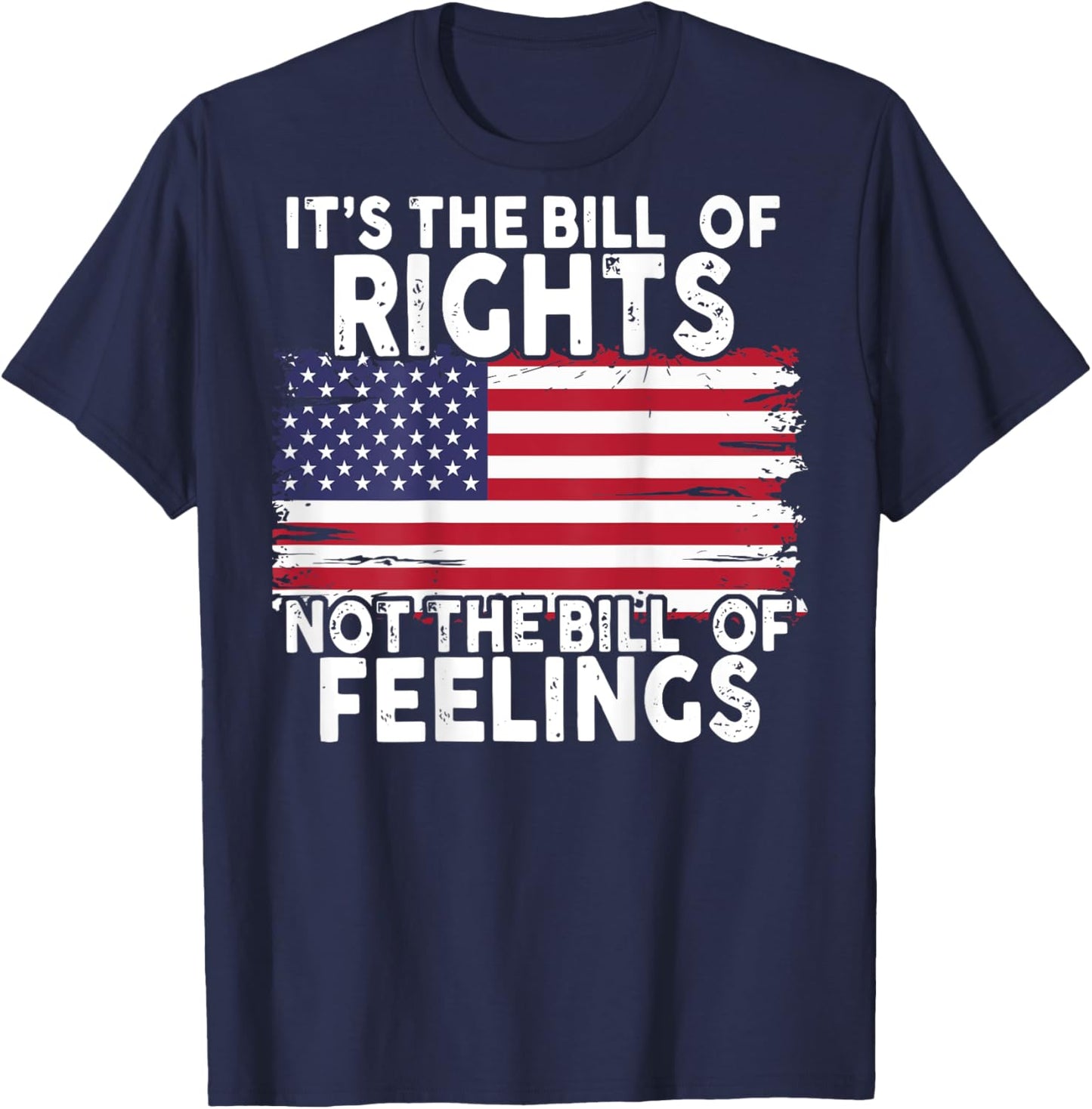 It's The Bill Of Rights Not The Bill Of Feelings (on back) T-Shirt - T-Shirt | Navy