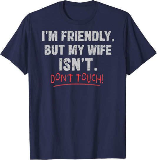 (Auf der Rückseite) I'm Friendly But My Wife Isn't Don't Touch Husband T-Shirt - T-Shirt | Navy