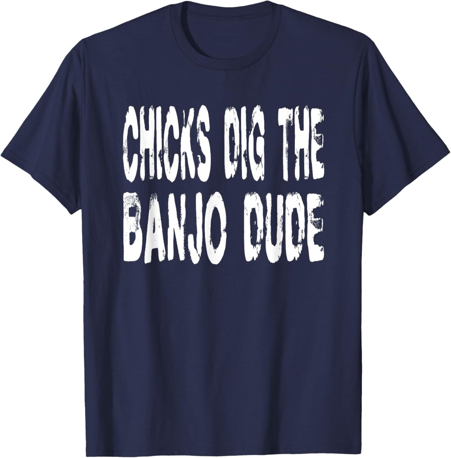 Chicks Dig The Banjo Dude - Music Bluegrass Jazz Banjoist T-Shirt - T-Shirt | Navy