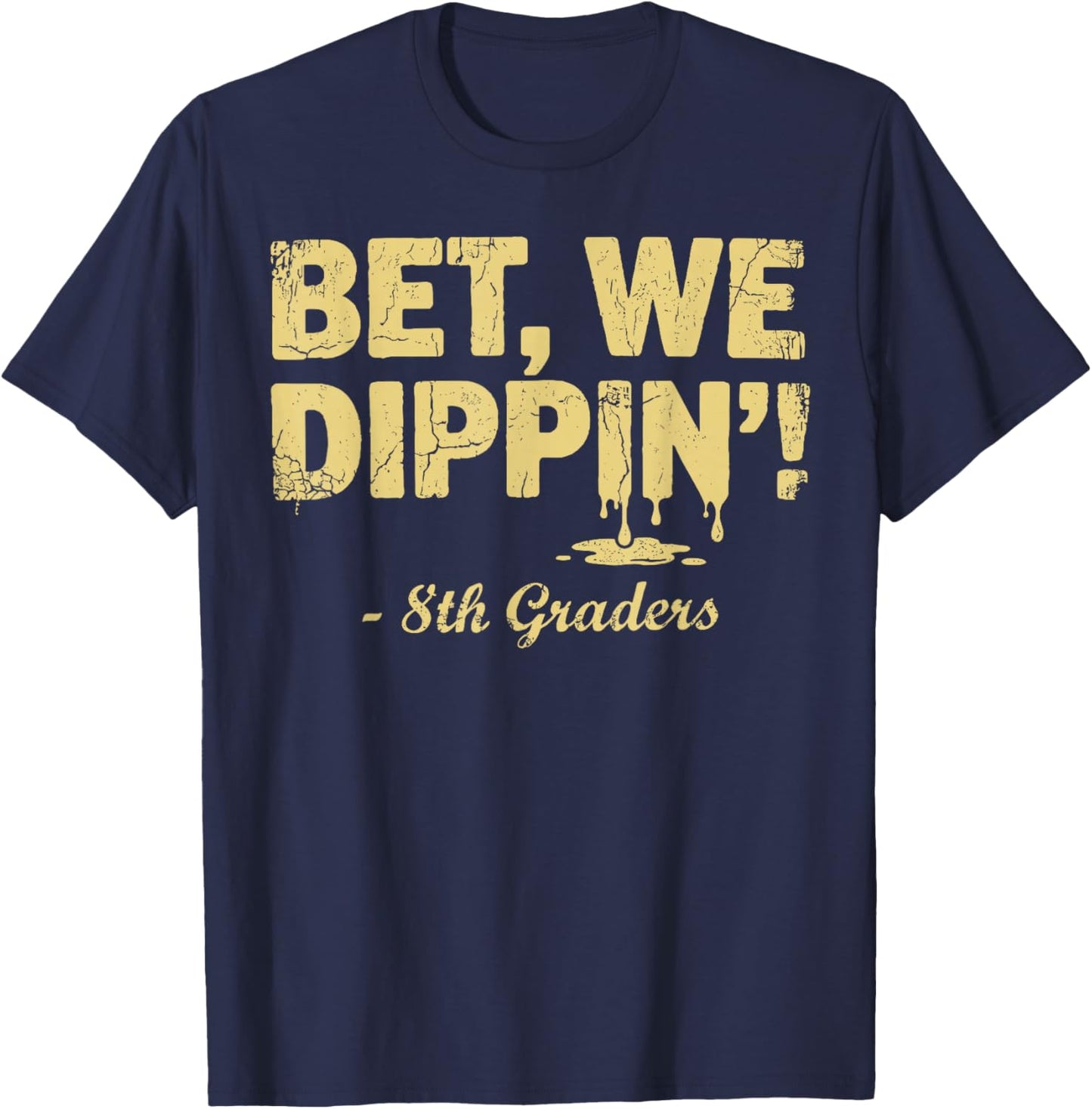 8th Grade Graduate Shirt Boys, Bet We Dipping 8th Graders T-Shirt - T-Shirt | Navy