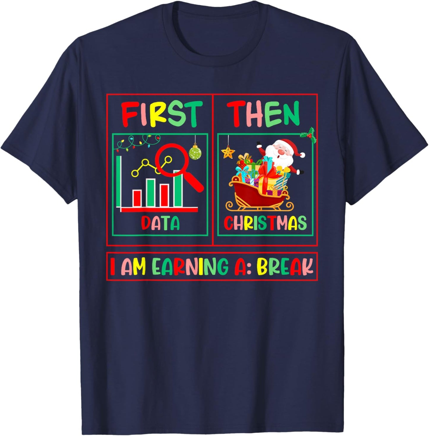 Sped Teacher First Data Then Christmas I'm Earning A Break T-Shirt - T-Shirt | Navy