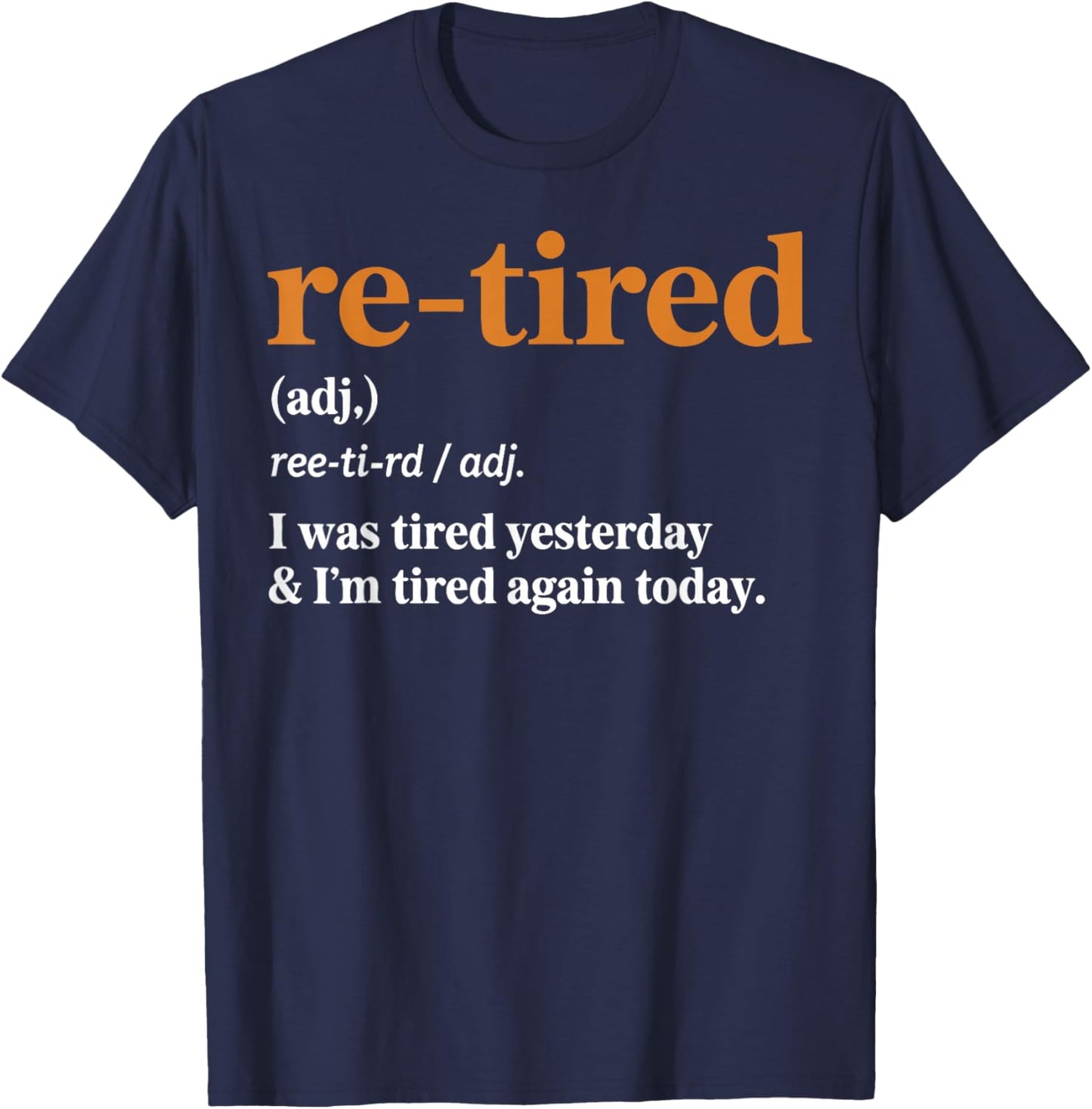 Funny Re-Tired I was Tired Yesterday & I’m Tired Again Today T-Shirt - T-Shirt | Navy