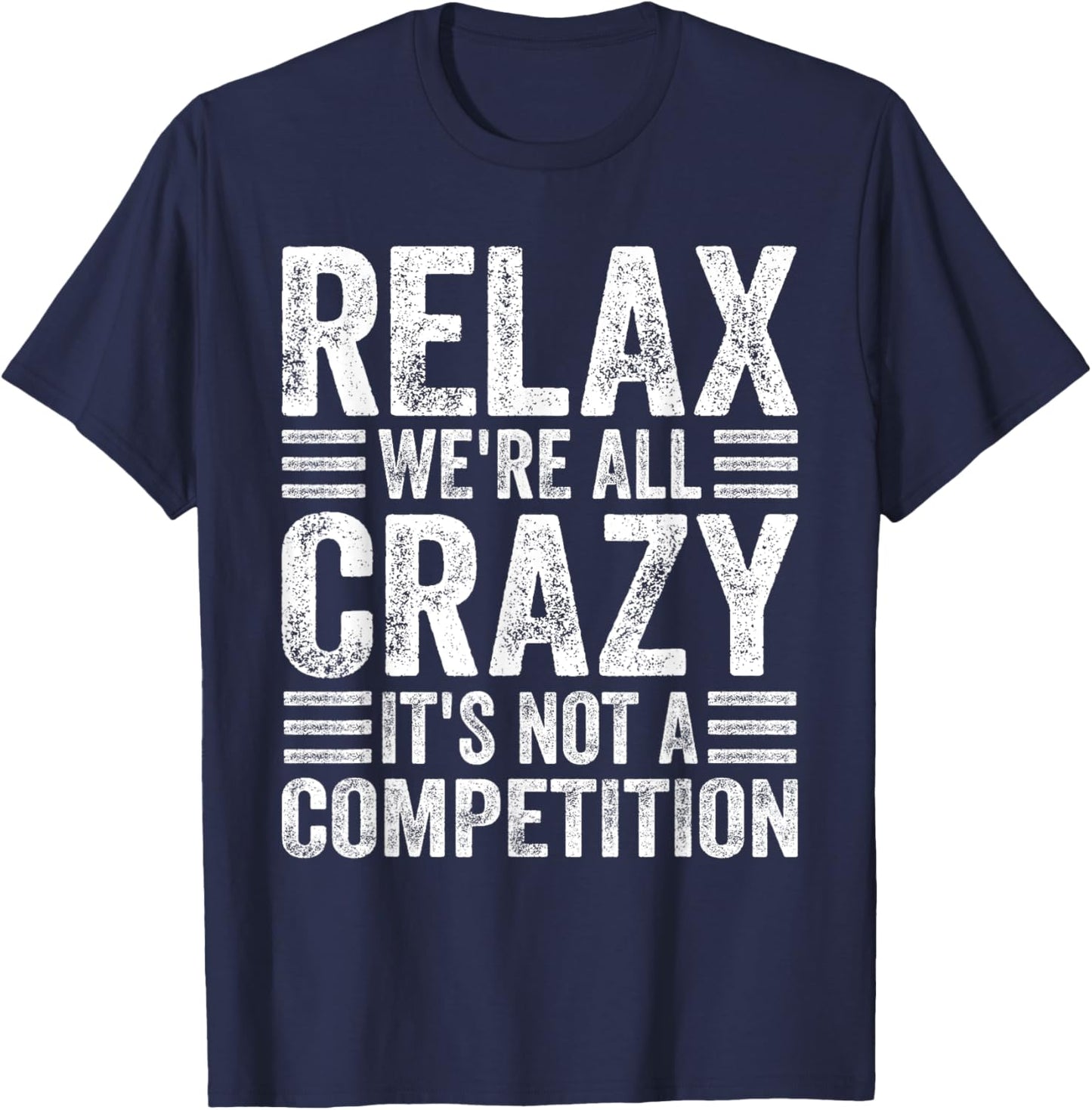 Relax We're All Crazy It's Not A Competition Adults Funny - Black, Small, Short Sleeve T-Shirt - T-Shirt | Navy
