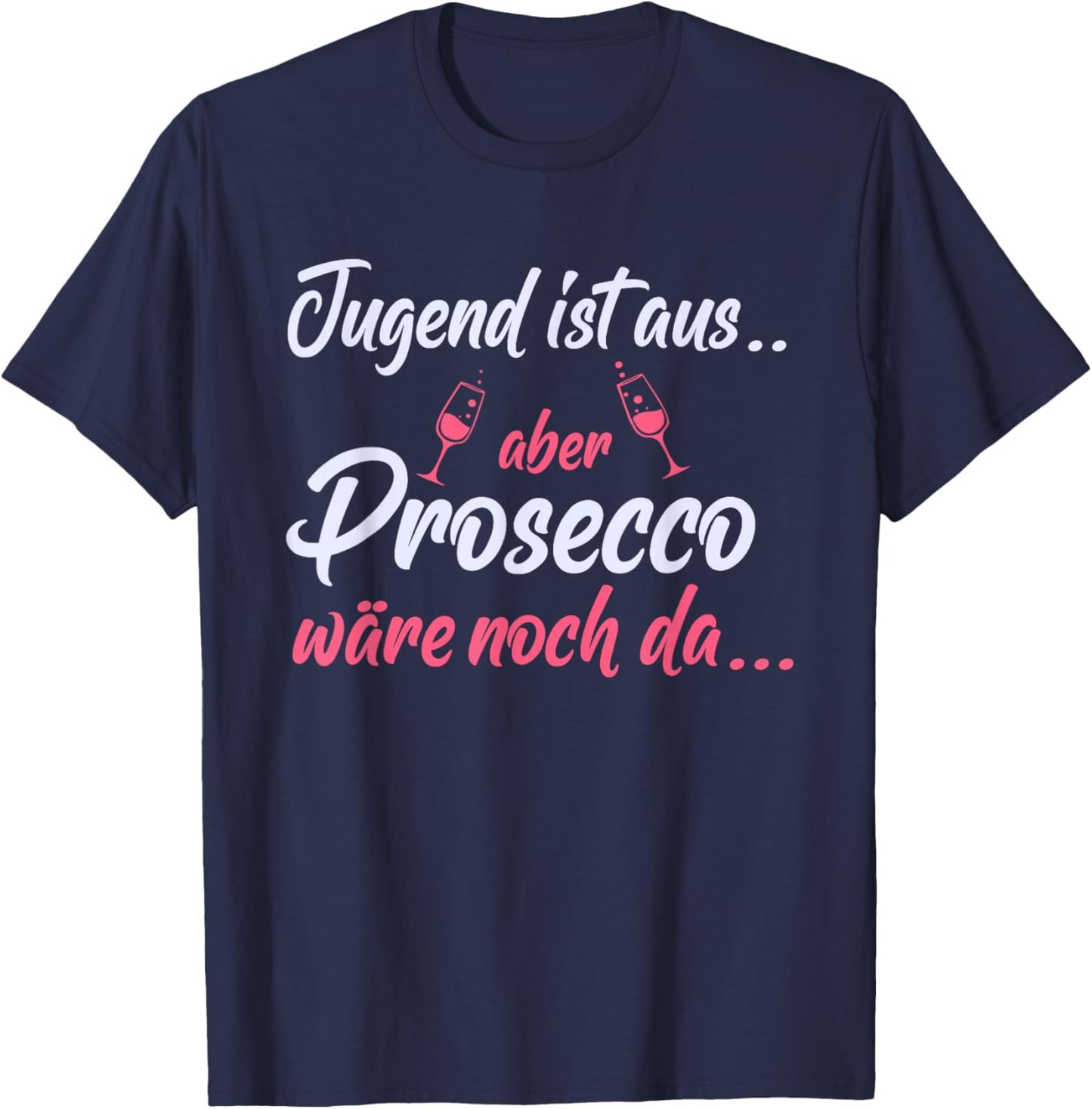 Jugend ist aus aber Prosecco wäre noch da - Lustiger Spruch T-Shirt - T-Shirt | Navy