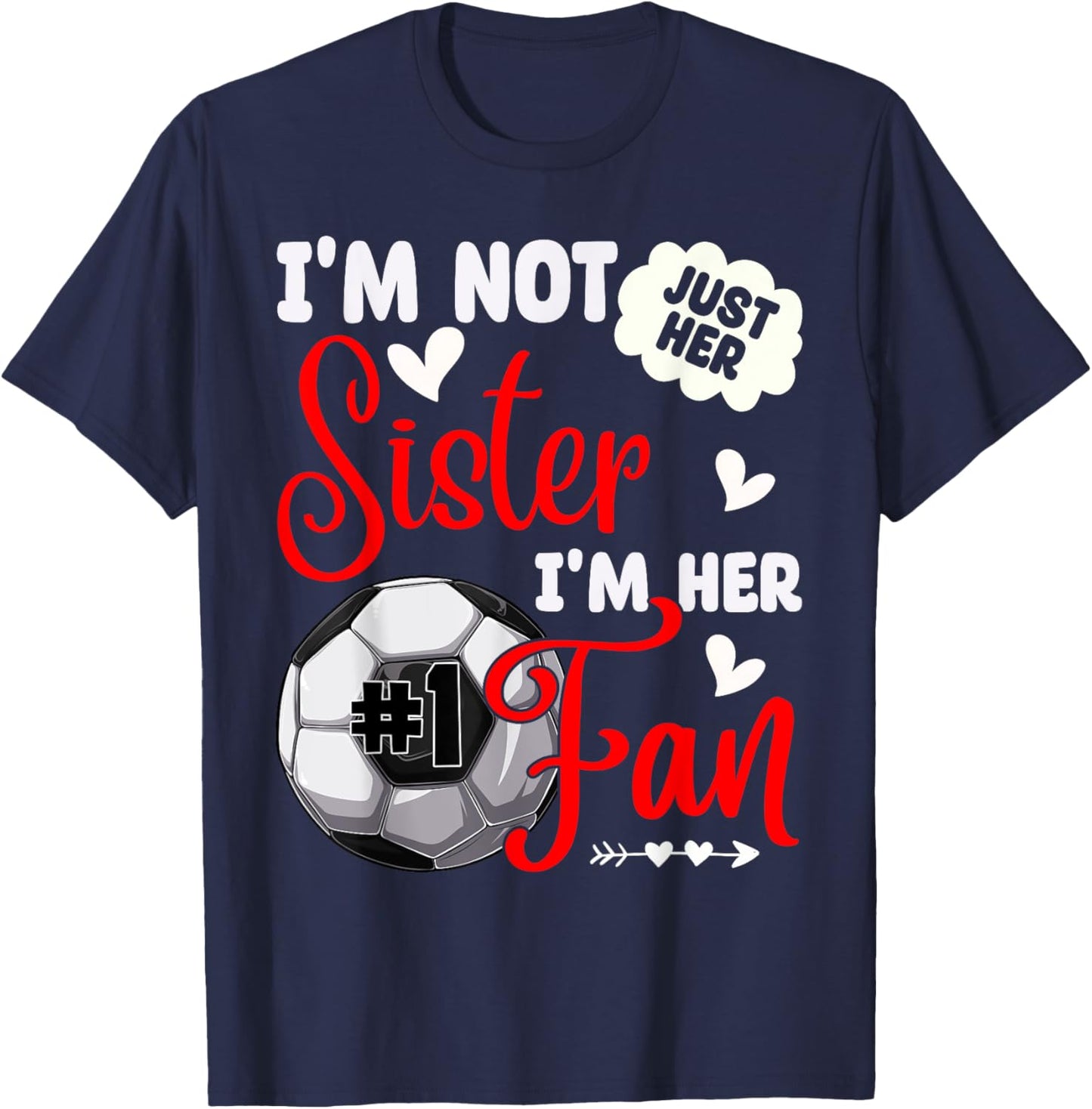 I'm Not Just Her Sister I'm Her Number 1 Fan Soccer Sister T-Shirt - T-Shirt | Navy