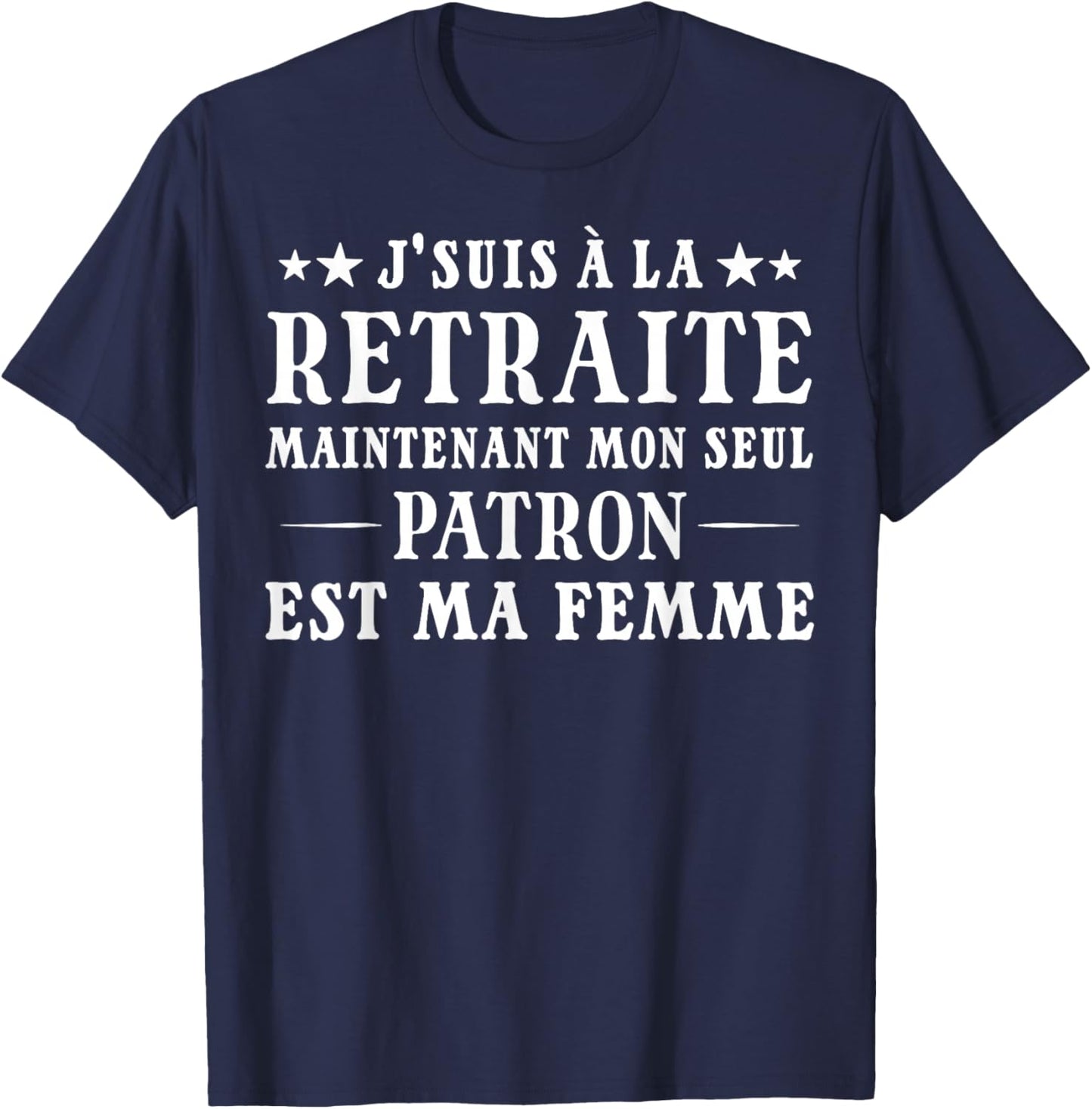 Je suis à la Retraite Mon Patron Est Ma Femme Humour Papy T-Shirt - T-Shirt | Navy