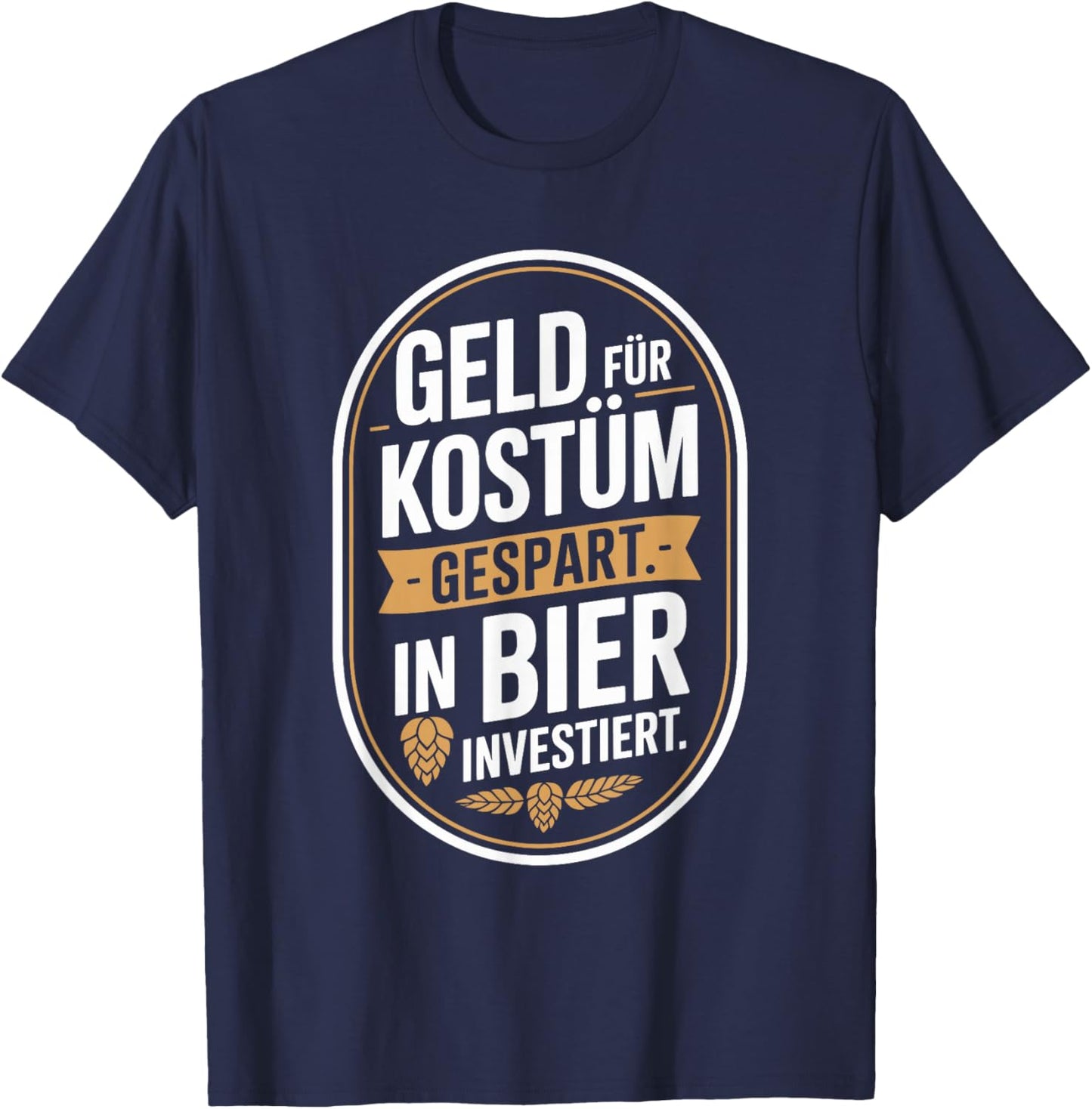 Karneval Geld Für Kostüm Gespart In Bier Investiert Saufen T-Shirt - T-Shirt | Navy